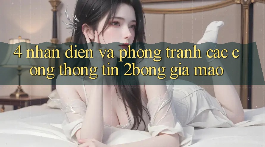 4. Nhận Diện Và Phòng Tránh Các Cổng thông tin 2bong Giả Mạo 4. Nhận Diện Và Phòng Tránh Các Cổng thông tin 2bong Giả Mạo