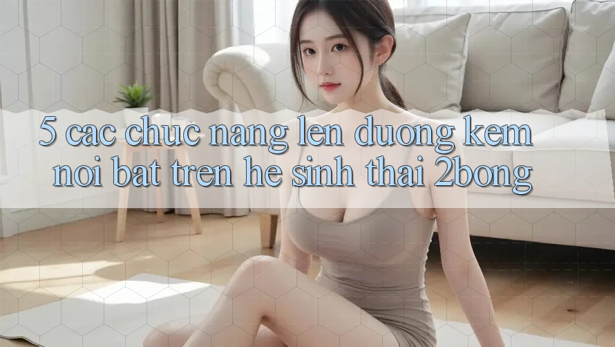 5. Các Chức năng Lên đường Kèm Nổi Bật Trên Hệ Sinh Thái 2bong