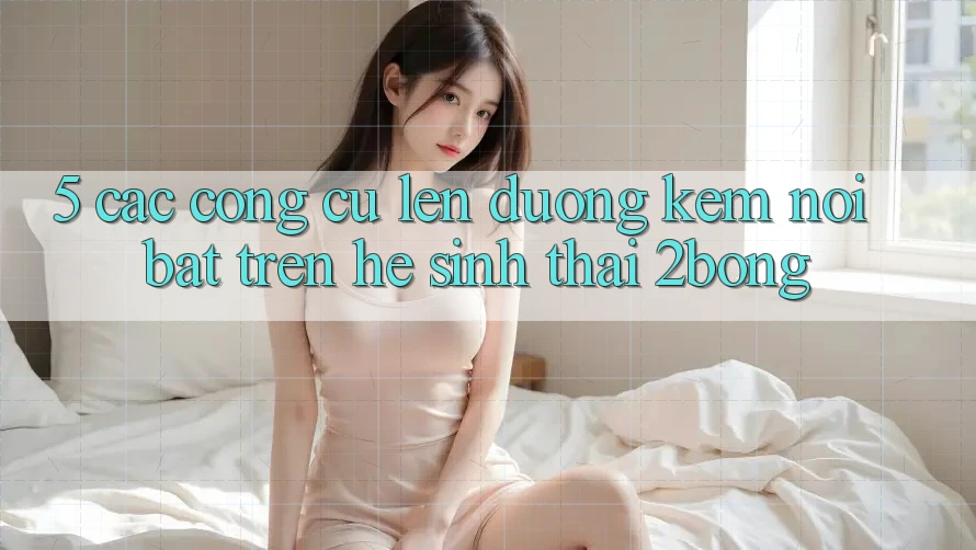 5. Các Công cụ Lên đường Kèm Nổi Bật Trên Hệ Sinh Thái 2bong