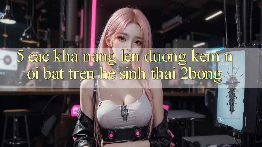 5. Các Khả năng Lên đường Kèm Nổi Bật Trên Hệ Sinh Thái 2bong