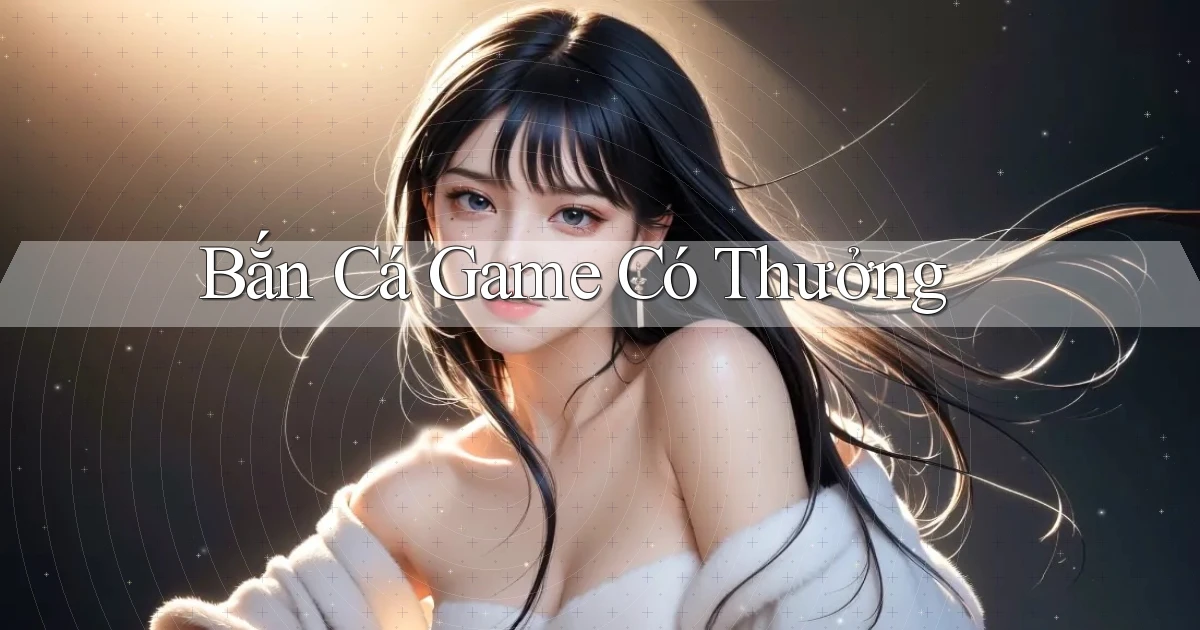 Bắn cá Game có thưởng