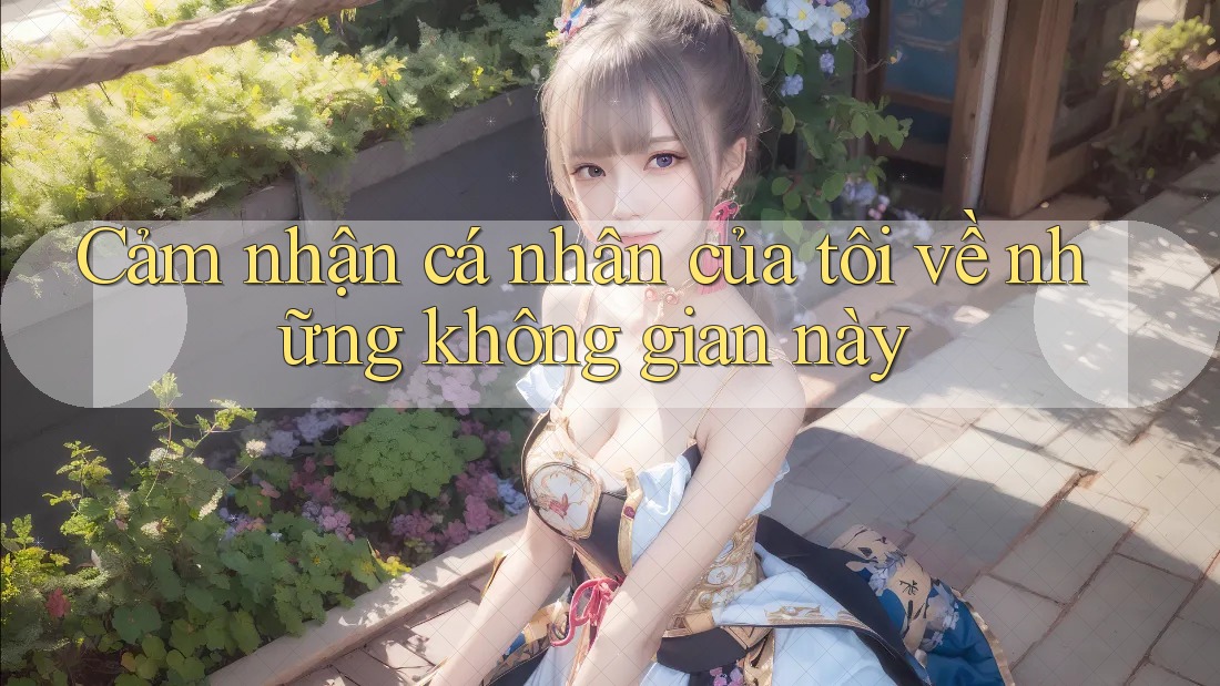 Cảm nhận cá nhân của tôi về những không gian này