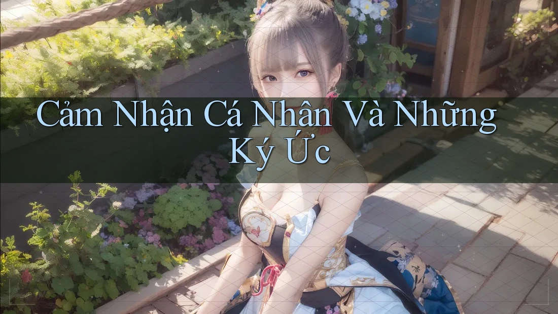 Cảm Nhận Cá Nhân Và Những Ký Ức