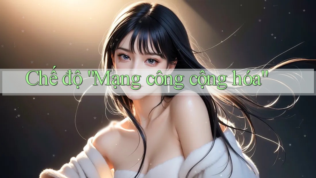 Chế độ “Mạng công cộng hóa” Chế độ “Mạng công cộng hóa”