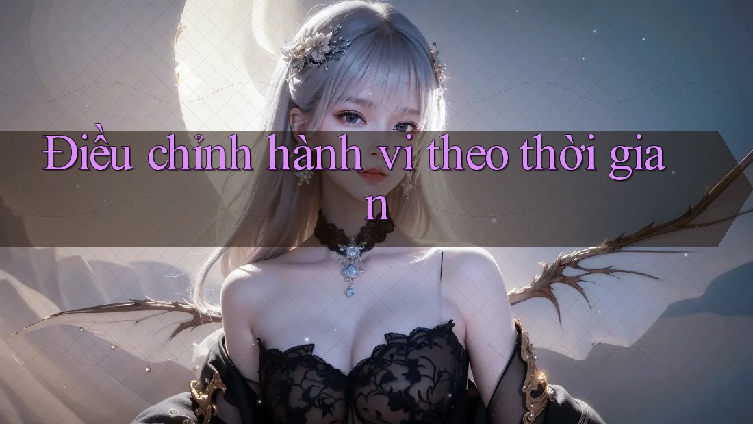 Điều chỉnh hành vi theo thời gian