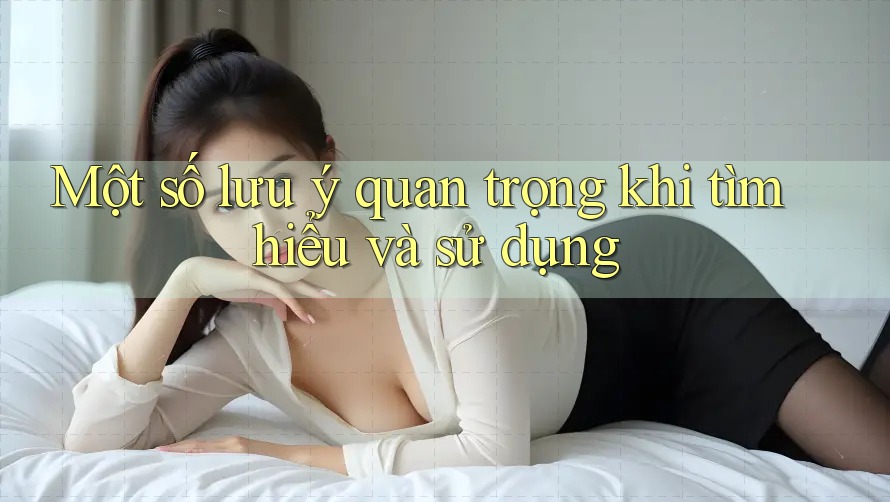 Một Số Lưu Ý Quan Trọng Khi Tìm Hiểu Và Sử Dụng