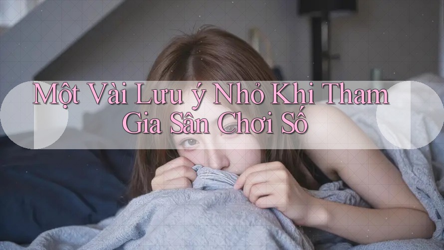Một Vài Lưu ý Nhỏ Khi Tham Gia Sân Chơi Số