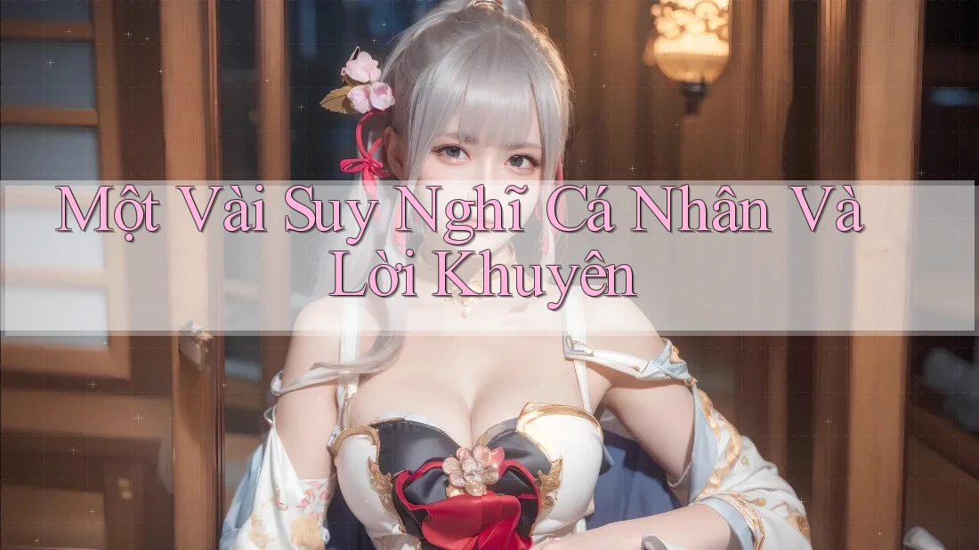 Một Vài Suy Nghĩ Cá Nhân Và Lời Khuyên
