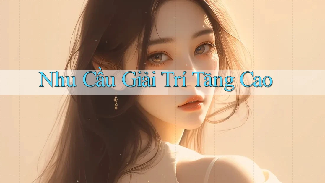 Nhu Cầu Giải Trí Tăng Cao