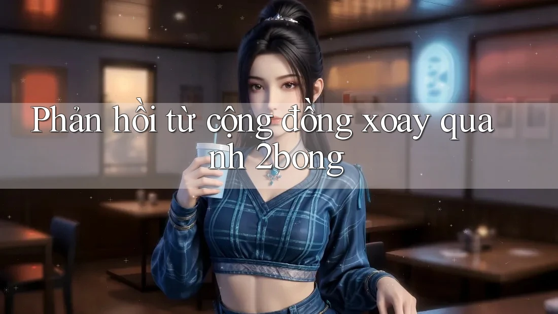 Phản hồi từ cộng đồng xoay quanh 2bong