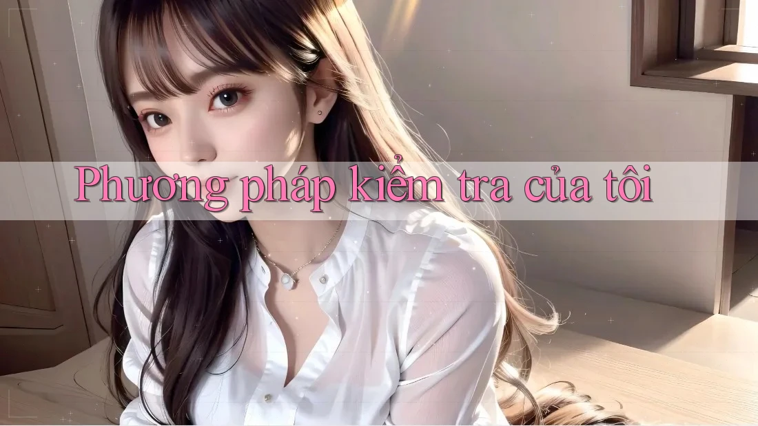 Phương pháp kiểm tra của tôi Phương pháp kiểm tra của tôi
