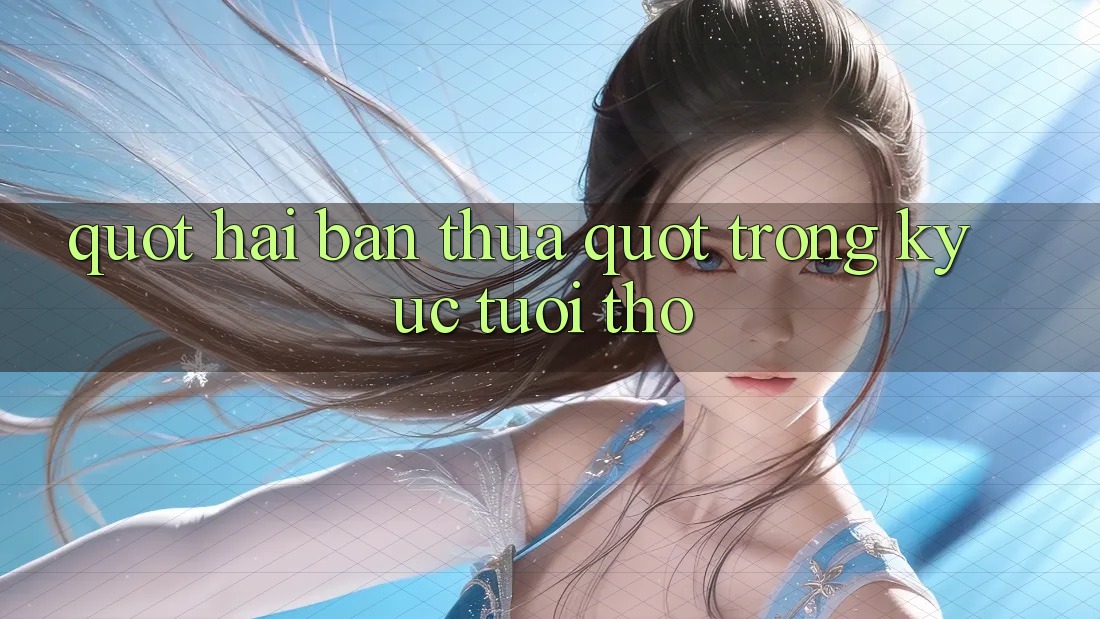 " Hai Bàn Thua" Trong Ký Ức Tuổi Thơ
