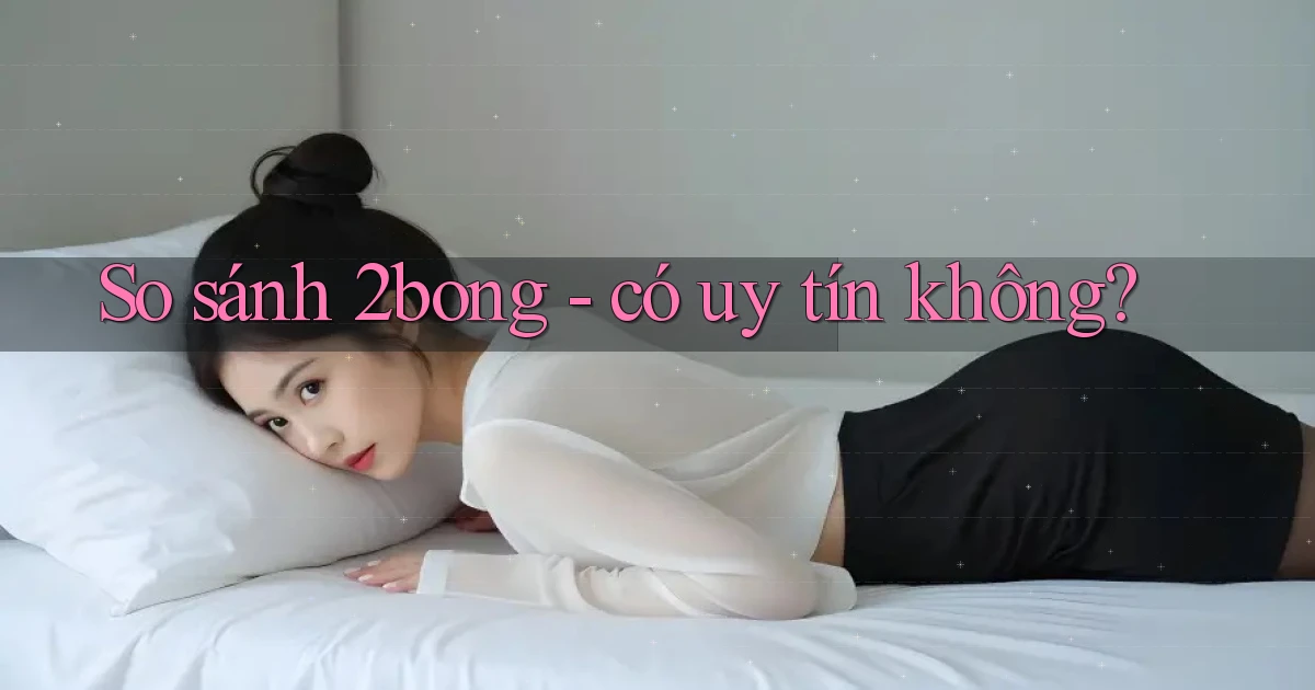 So sánh 2bong   có uy tín không
