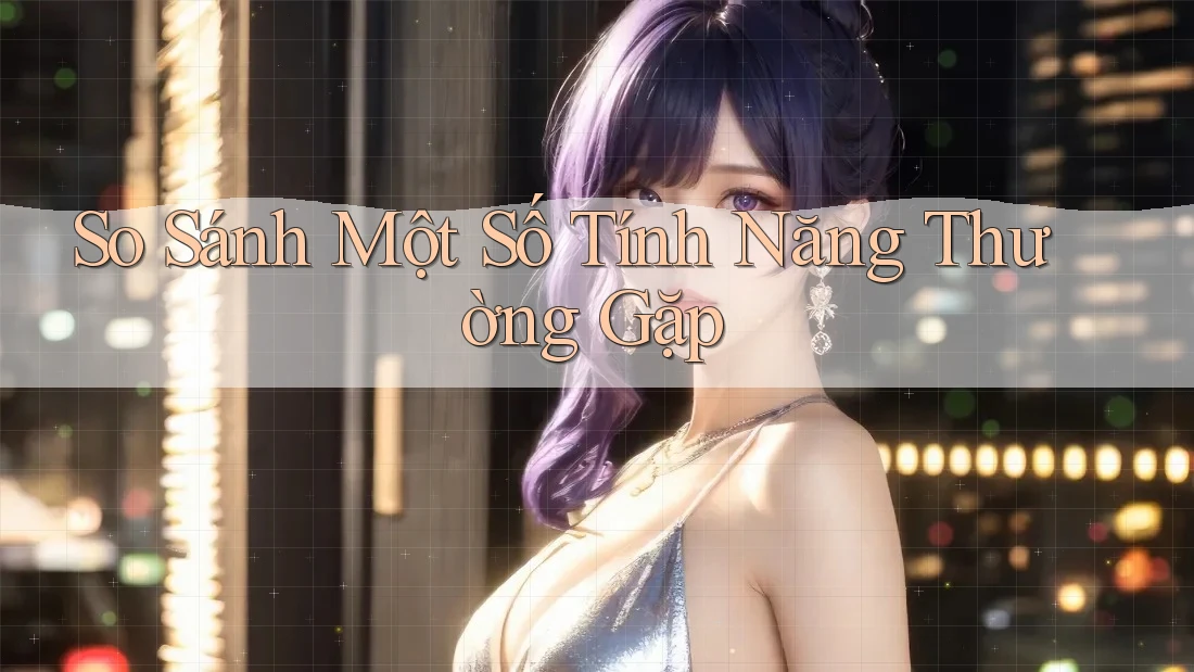 So Sánh Một Số Tính Năng Thường Gặp