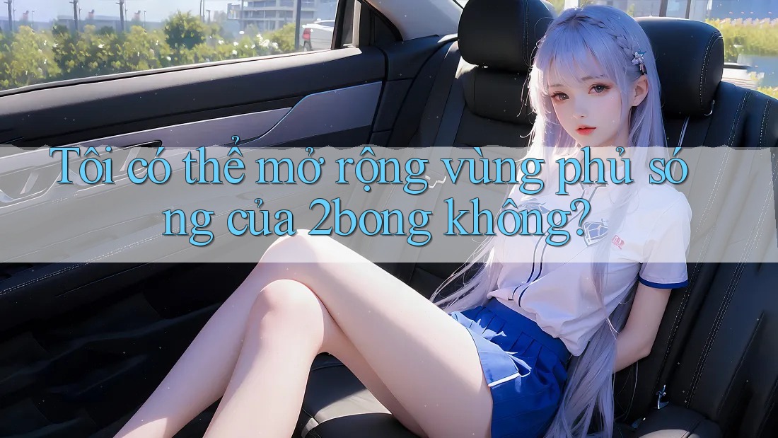 Tôi có thể mở rộng vùng phủ sóng của 2bong không?