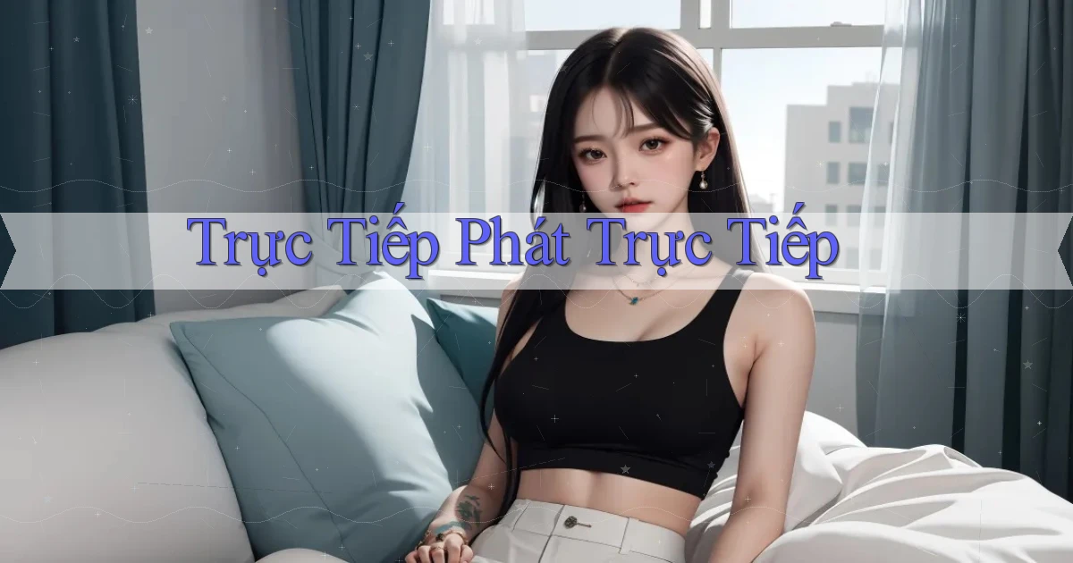 Trực tiếp Phát trực tiếp