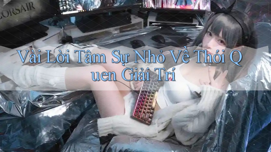 Vài Lời Tâm Sự Nhỏ Về Thói Quen Giải Trí