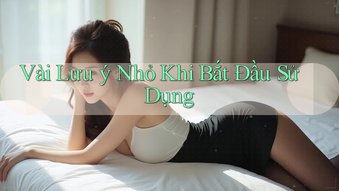 Vài Lưu ý Nhỏ Khi Bắt Đầu Sử Dụng