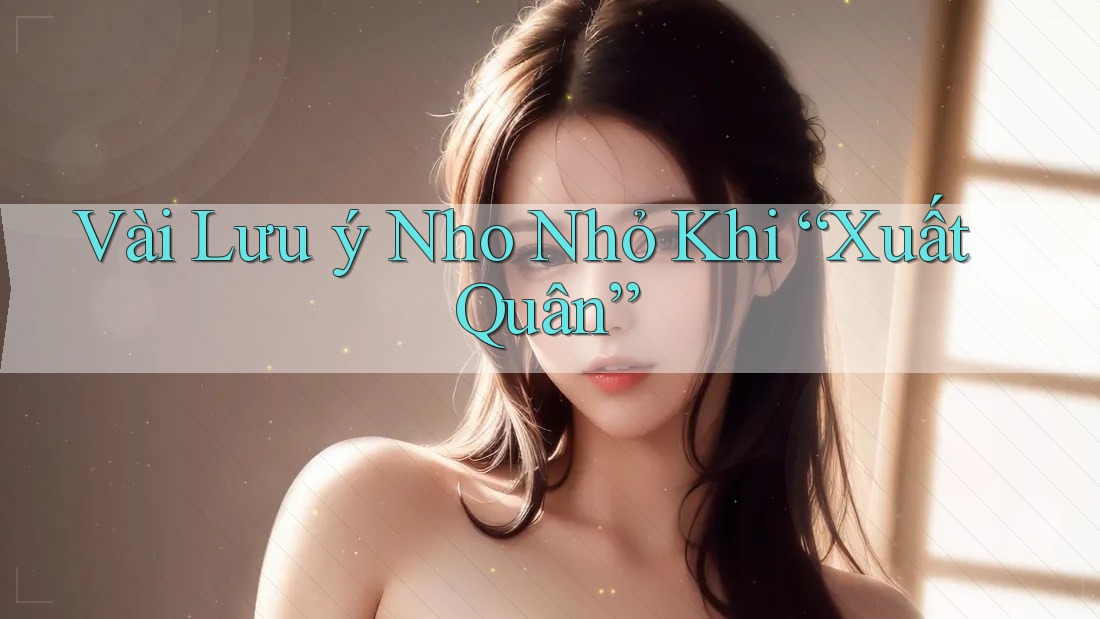 Vài Lưu ý Nho Nhỏ Khi “Xuất Quân”