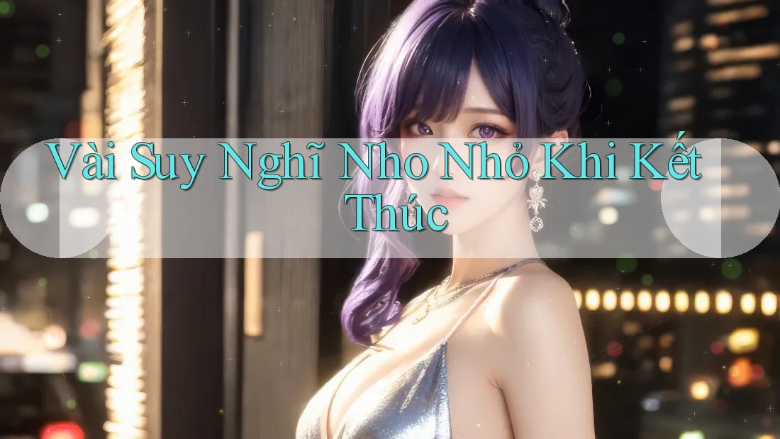 Vài Suy Nghĩ Nho Nhỏ Khi Kết Thúc