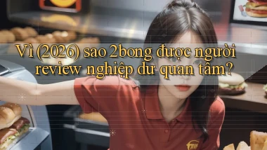 Vì (2026) sao 2bong được người review nghiệp dư quan tâm